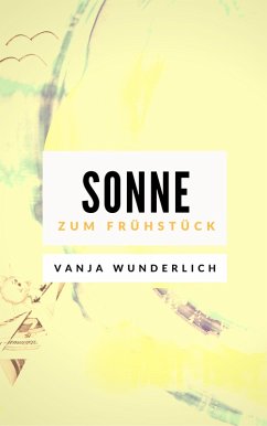 Sonne zum Frühstück (eBook, ePUB) - Wunderlich, Vanja