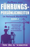 Aufbau Von Führungspersönlichkeiten Im Network Marketing Band 2: Aktivitäten und Lektionen für MLM-Führungspersönlichkeiten (eBook, ePUB)