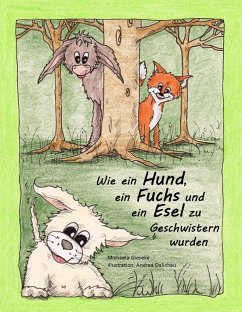 Wie ein Hund, ein Fuchs und ein Esel zu Geschwistern wurden - Gieseke, Michaela