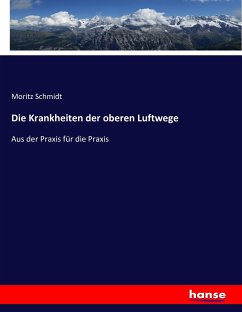 Die Krankheiten der oberen Luftwege - Schmidt, Moritz