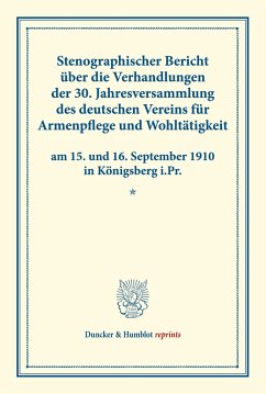 Stenographischer Bericht über die Verhandlungen der 30. Jahresversammlung des deutschen Vereins für Armenpflege und Wohltätigkeit am 15. und 16. September 1910 in Königsberg i.Pr.