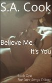 Believe Me, It's You (The Love Songs Trilogy Book One) (eBook, ePUB)