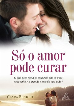 Só o amor pode curar (eBook, ePUB) - Benício, Clara