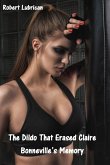The Dildo That Erased Claire Bonneville's Memory (eBook, ePUB) The Dildo That Erased Claire Bonneville's Memory (eBook, ePUB)