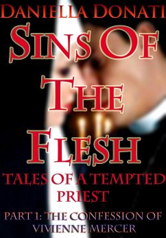 Cover Sins Of The Flesh - Tales Of A Tempted Priest: Part One -The Confession of Vivienne Mercer (eBook, ePUB)