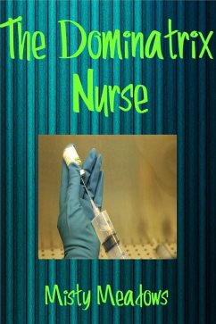 The Dominatrix Nurse (Femdom) (eBook, ePUB) - Meadows, Misty