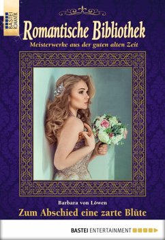 Zum Abschied eine zarte Blüte / Romantische Bibliothek Bd.45 (eBook, ePUB) - Löwen, Barbara von