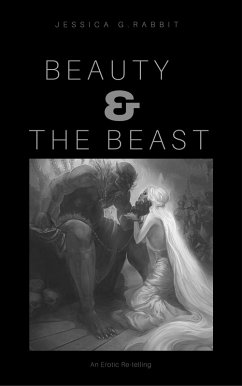 Beauty & The Beast (An Erotic Re-telling) (eBook, ePUB) - G. Rabbit, Jessica