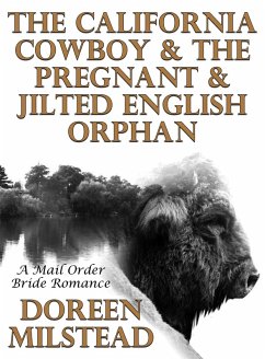 The California Cowboy & The Pregnant & Jilted English Orphan: A Mail Order Bride Romance (eBook, ePUB) - Milstead, Doreen