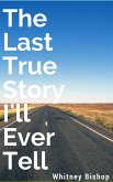 The Last True Story I'll Ever Tell (eBook, ePUB)