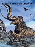 The Mastodon Slayer and Other Stories (eBook, ePUB) The Mastodon Slayer and Other Stories (eBook, ePUB)