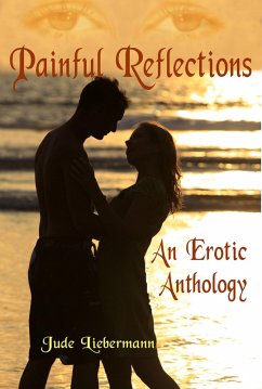 Painful Reflections: An Erotic Anthology (Jude's Jiction, #5) (eBook, ePUB) - Liebermann, Jude