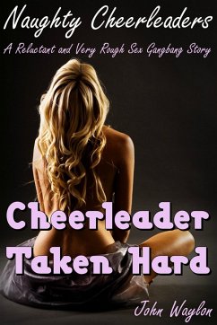 Cheerleader Taken Hard (A Reluctant and Very Rough Sex Gangbang Story) (eBook, ePUB) - Waylon, John