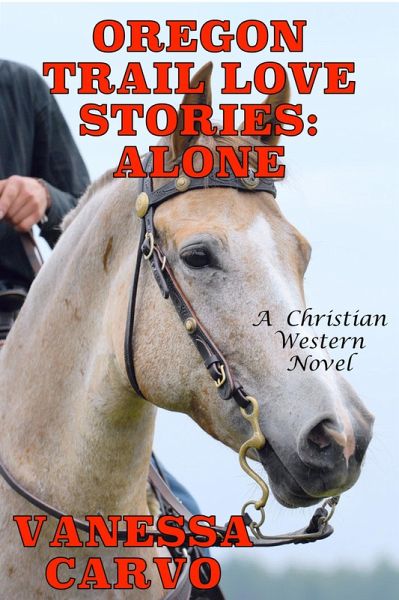 Oregon Trail Love Stories: Alone (A Christian Western Romance Novel) (eBook, ePUB) Oregon Trail Love Stories: Alone (A Christian Western Romance Novel) (eBook, ePUB)