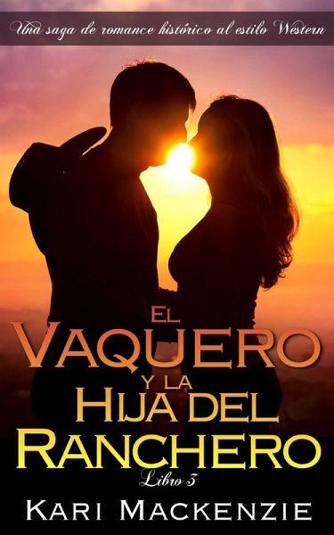 El vaquero y la hija del ranchero (Una saga de romance historico al estilo Western. Parte 3) (eBook, ePUB) El vaquero y la hija del ranchero (Una saga de romance historico al estilo Western. Parte 3) (eBook, ePUB)