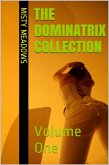 The Dominatrix Collection: Volume One (Femdom, BDSM) (eBook, ePUB) The Dominatrix Collection: Volume One (Femdom, BDSM) (eBook, ePUB)