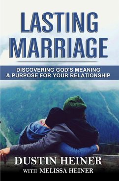 Lasting Marriage: Discovering God's Meaning and Purpose for Your Relationship (eBook, ePUB) - Heiner, Dustin