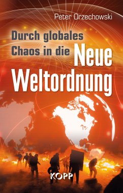 Durch globales Chaos in die Neue Weltordnung (eBook, ePUB) - Orzechowski, Peter