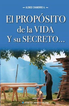 El propósito de la vida y su secreto (eBook, ePUB) - Chamorro A., Alonso