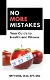 No More Mistakes: Your Guide to Health and Fitness (eBook, ePUB)