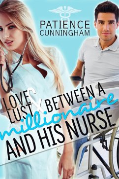 Cover Love and Lust Between a Millionaire and His Nurse (eBook, ePUB)