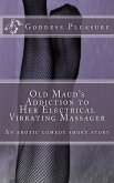Old Maud's Addiction to Her Electrical Vibrating Massager (eBook, ePUB) Old Maud's Addiction to Her Electrical Vibrating Massager (eBook, ePUB)