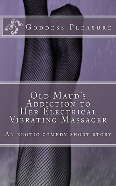 Old Maud's Addiction to Her Electrical Vibrating Massager (eBook, ePUB)