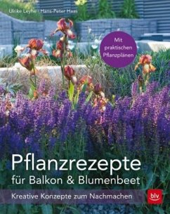 Pflanzrezepte für Balkon & Blumenbeet - Leyhe, Ulrike;Haas, Hans-Peter