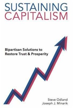 Sustaining Capitalism: Bipartisan Solutions to Restore Trust & Prosperity - Odland, Steve; Minarik, Joe