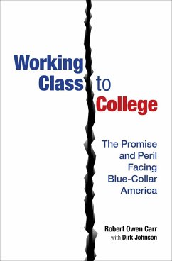 Working Class to College: The Promise and Peril Facing Blue-Collar America - Carr, Robert Owen; Johnson, Dirk