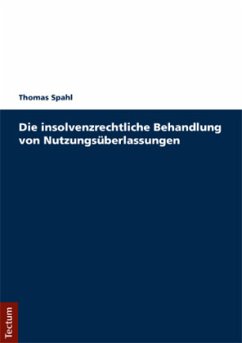 Die insolvenzrechtliche Behandlung von Nutzungsüberlassungen - Spahl, Thomas