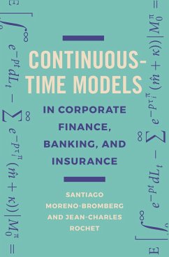 Continuous-Time Models in Corporate Finance, Banking, and Insurance - Moreno-Bromberg, Santiago; Rochet, Jean-Charles