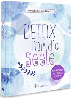 Detox für die Seele - 100 Wege zur Achtsamkeit - Warkus, Iris