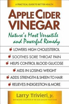 Apple Cider Vinegar: Nature's Most Versatile and Powerful Remedy - Trivieri, Larry (Larry Trivieri)