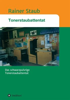 Das Tonerstaubattentat - Staub, Rainer