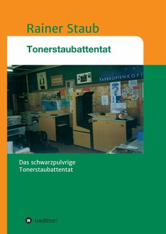 Das Tonerstaubattentat - Staub, Rainer