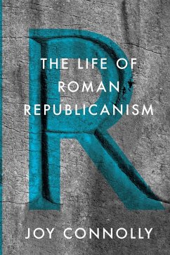 The Life of Roman Republicanism - Connolly, Joy