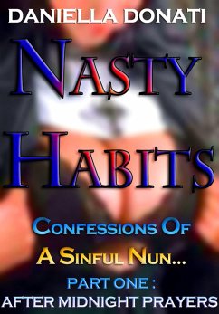 Nasty Habits: Confessions of A Sinful Nun - Part One: After Midnight Prayers (eBook, ePUB) - Donati, Daniella
