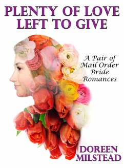 Cover Plenty of Love Left To Give (A Pair of Mail Order Brides) (eBook, ePUB)