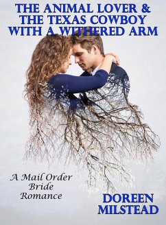 Cover The Animal Lover & The Texas Cowboy With A Withered Arm: A Mail Order Bride Romance (eBook, ePUB)