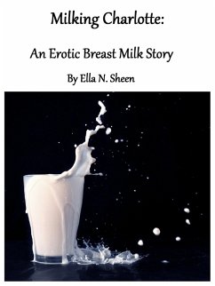 Cover Milking Charlotte: An Erotic Breast Milk Story (eBook, ePUB)