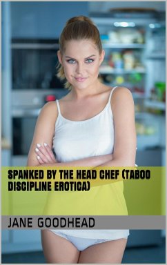 Spanked by the Head Chef (Taboo Discipline Erotica) (eBook, ePUB) Cover Spanked by the Head Chef (Taboo Discipline Erotica) (eBook, ePUB)