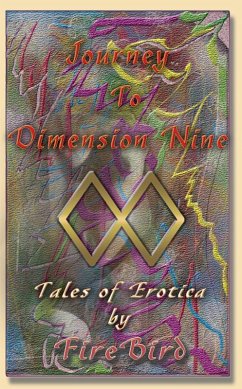 Journey to Dimension Nine - Tales of Erotica by Firebird (eBook, ePUB) - Bird, Fire Journey to Dimension Nine - Tales of Erotica by Firebird (eBook, ePUB) - Bird, Fire