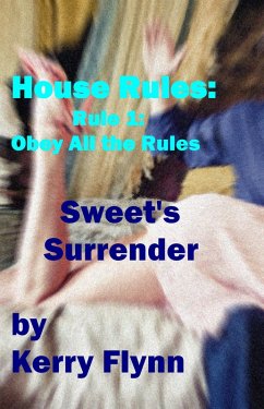 Cover House Rules: Rule 1 - Obey All the Rules! (Sweet's Surrender) (eBook, ePUB)