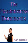 The Headmistress Dominatrix (Femdom) (eBook, ePUB) The Headmistress Dominatrix (Femdom) (eBook, ePUB)