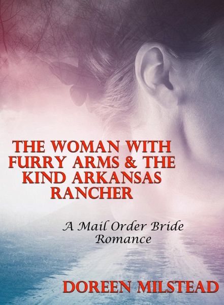 The Woman With Furry Arms & The Kind Arkansas Rancher: A Mail Order Bride Romance (eBook, ePUB)