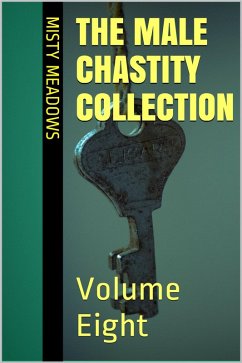 The Male Chastity Collection: Volume Eight (Femdom, Chastity) (eBook, ePUB) - Meadows, Misty