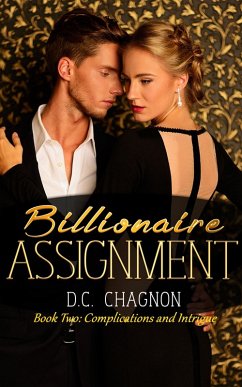 Billionaire Assignment, Book Two: Complications and Intrigue (eBook, ePUB) - Chagnon, D. C.