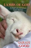 Lambs Of God (A Pair of Christian Love Stories) (eBook, ePUB) Lambs Of God (A Pair of Christian Love Stories) (eBook, ePUB)
