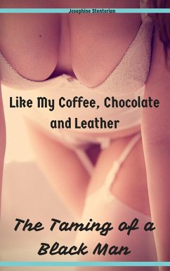 Cover Like My Coffee, Chocolate and Leather: The Taming of a Black Man (eBook, ePUB)